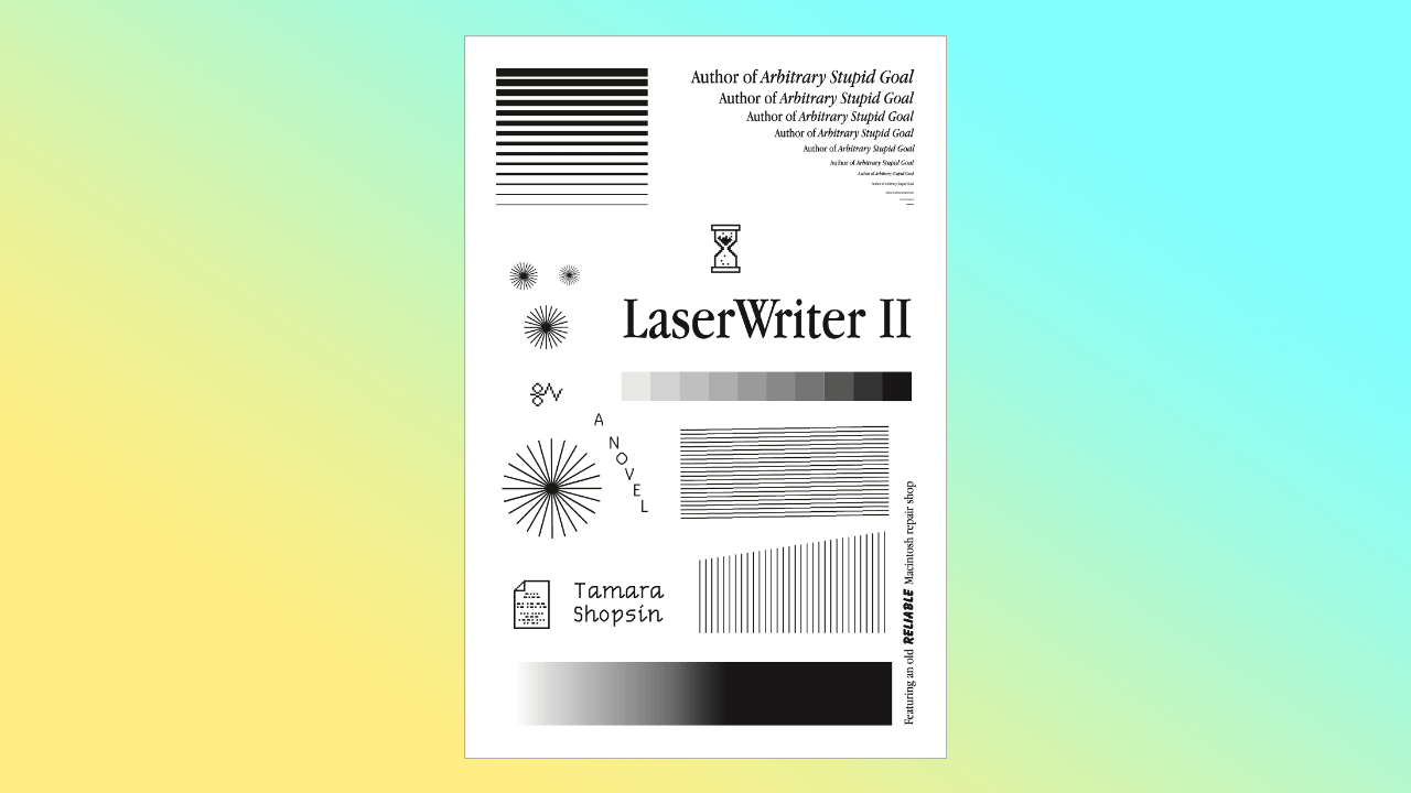 Illustrerat bokomslag som efterliknar de testutskrifter som går att göra på skrivare. Gradienter, vertikala och horisontella streck i gråskala. Texten på engelska lyder: Author of Arbitrary Stupid Goal. LaserWriter Ⅱ – a novel. Tamara Shopsin. Featuring an old reliable Macintosh repair shop.